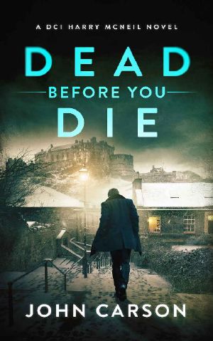 [DCI Harry McNeil 03] • DEAD BEFORE YOU DIE · A Scottish Crime Thriller (A DCI Harry McNeil Crime Thriller Book 3)